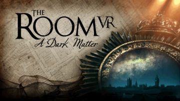 《迷室》系列第五作《The RoomVR: A Dark Matter》预计春季上线！
