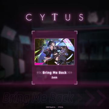 Cytus II v5.2.7 收录曲目预告 Vol.1
➤ Bring Me Back / Zekk
由作曲家 Zekk 带来的「Bring Me Back」，收录自 Diverse System 社团出版的「Stream Palette 4」专辑
还有更多歌曲将于 v5.2.7 版本加入，敬请期待！