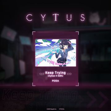 Cytus II v5.2.7 收录曲目预告 Vol.4
➤ Keep Trying (Cytus II Edit) / PODA
由作曲家 PODA 带来的「Keep Trying」，收录自 Diverse System 社团出版的「Stream Palette 4」专辑
还有更多歌曲将于 v5.2.7 版本加入，敬请期待！