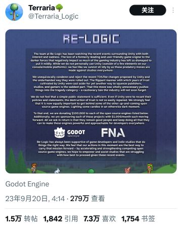 【泰拉瑞亚，真正的英雄】《泰拉瑞亚》开发商Re- Logic公告表示，虽然他们几乎不使用Unity，但觉得不能对这些针对各地工作室的掠夺性举动袖手旁观。他们将向开源引擎戈多和芬 太尼各捐赠10万美元，并每个项目提供每月1000美元的资助。所求的回报是，这些引擎能发展壮大，继续为全世界的开发者提供服务。#泰拉瑞亚