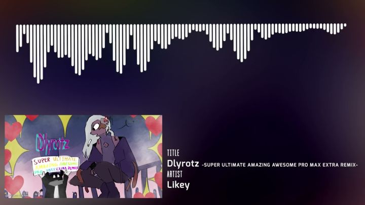 Dlyrotz -SUPER ULTIMATE AMAZING AWESOME PRO MAX EXTRA REMIX-截图