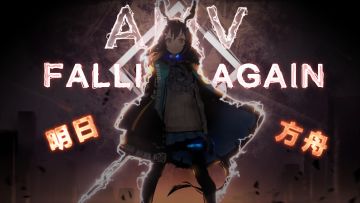 【明日方舟/AMV】Falling Again